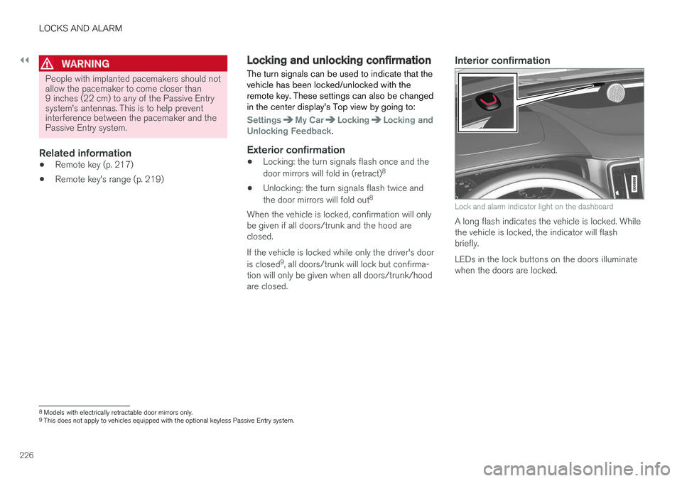 VOLVO S90 2017 Owner´s Manual ||
LOCKS AND ALARM
226
WARNING
People with implanted pacemakers should not allow the pacemaker to come closer than9 inches (22 cm) to any of the Passive Entrysystem's antennas. This is to help pre VOLVO S90 2017 Owner´s Manual ||
LOCKS AND ALARM
226
WARNING
People with implanted pacemakers should not allow the pacemaker to come closer than9 inches (22 cm) to any of the Passive Entrysystem's antennas. This is to help pre