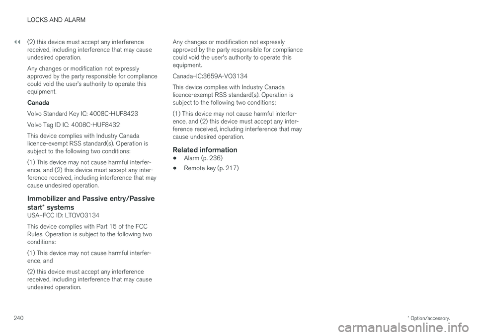 VOLVO S90 2017 Owner´s Manual ||
LOCKS AND ALARM
* Option/accessory.
240 (2) this device must accept any interference received, including interference that may causeundesired operation. Any changes or modification not expressly ap VOLVO S90 2017 Owner´s Manual ||
LOCKS AND ALARM
* Option/accessory.
240 (2) this device must accept any interference received, including interference that may causeundesired operation. Any changes or modification not expressly ap