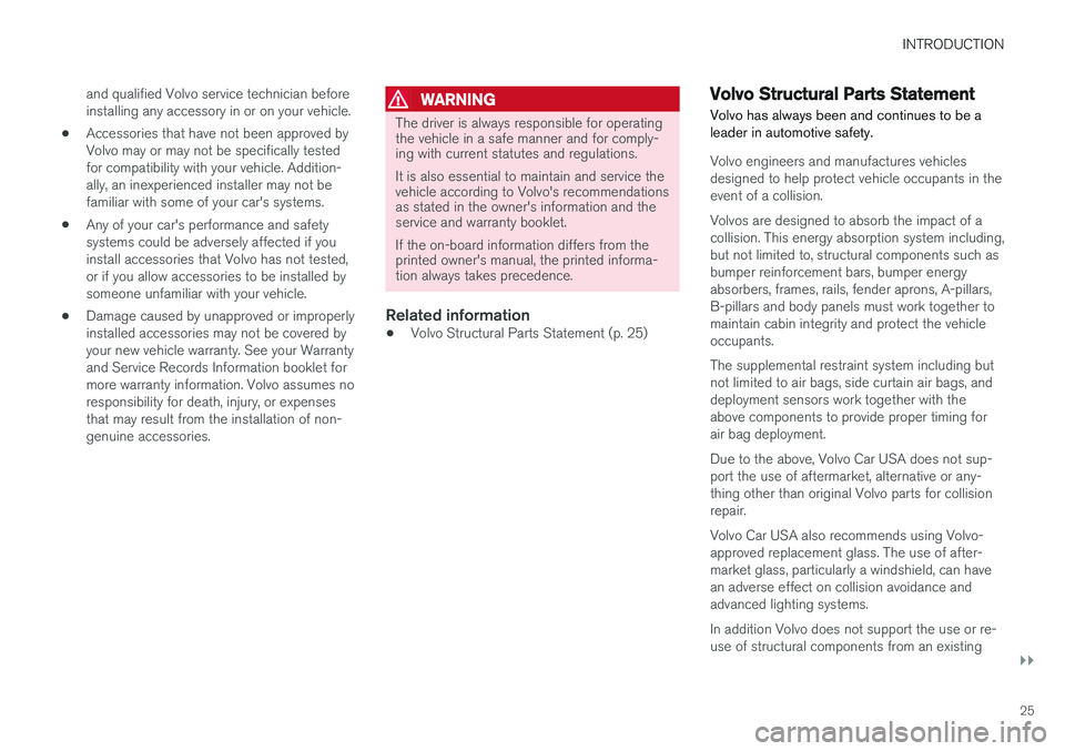 VOLVO S90 2017 Owner´s Manual INTRODUCTION
}}
25
and qualified Volvo service technician before installing any accessory in or on your vehicle.
• Accessories that have not been approved byVolvo may or may not be specifically test VOLVO S90 2017 Owner´s Manual INTRODUCTION
}}
25
and qualified Volvo service technician before installing any accessory in or on your vehicle.
• Accessories that have not been approved byVolvo may or may not be specifically test