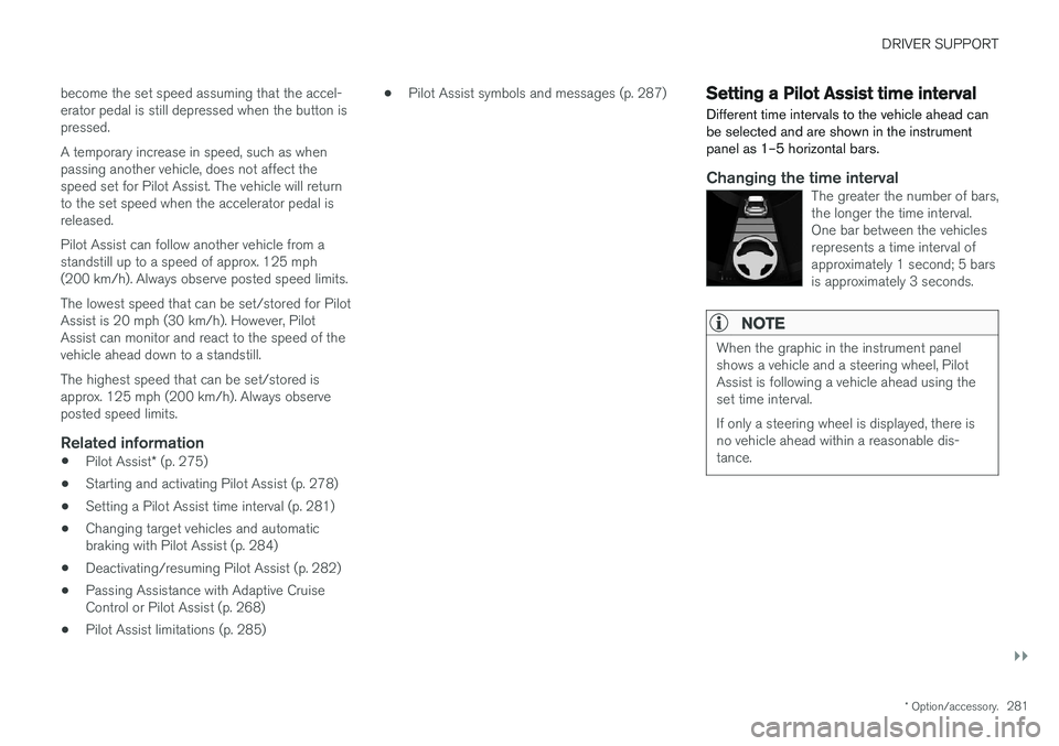 VOLVO S90 2017 Owner´s Manual DRIVER SUPPORT
}}
* Option/accessory.281
become the set speed assuming that the accel- erator pedal is still depressed when the button ispressed. A temporary increase in speed, such as when passing an VOLVO S90 2017 Owner´s Manual DRIVER SUPPORT
}}
* Option/accessory.281
become the set speed assuming that the accel- erator pedal is still depressed when the button ispressed. A temporary increase in speed, such as when passing an