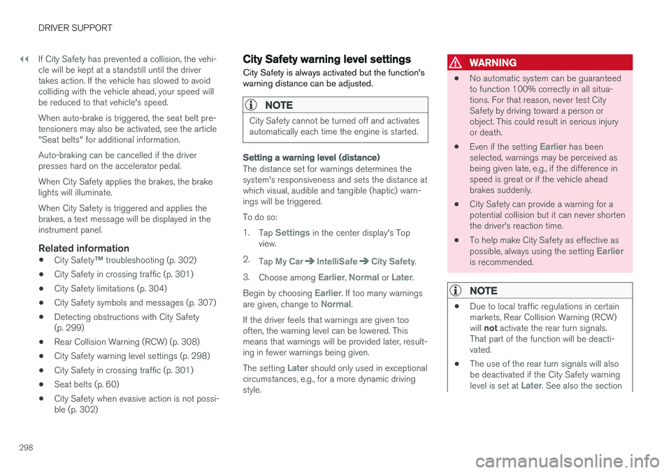 VOLVO S90 2017 Owner´s Manual ||
DRIVER SUPPORT
298If City Safety has prevented a collision, the vehi- cle will be kept at a standstill until the drivertakes action. If the vehicle has slowed to avoidcolliding with the vehicle ahe VOLVO S90 2017 Owner´s Manual ||
DRIVER SUPPORT
298If City Safety has prevented a collision, the vehi- cle will be kept at a standstill until the drivertakes action. If the vehicle has slowed to avoidcolliding with the vehicle ahe