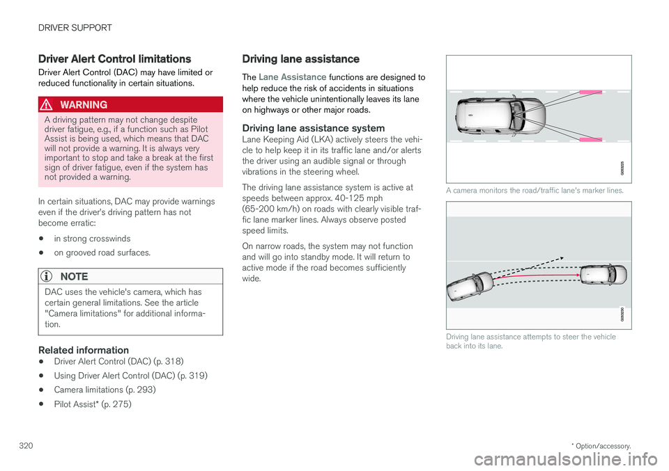 VOLVO S90 2017 Owner´s Manual DRIVER SUPPORT
* Option/accessory.
320
Driver Alert Control limitations
Driver Alert Control (DAC) may have limited or reduced functionality in certain situations.
WARNING
A driving pattern may not ch VOLVO S90 2017 Owner´s Manual DRIVER SUPPORT
* Option/accessory.
320
Driver Alert Control limitations
Driver Alert Control (DAC) may have limited or reduced functionality in certain situations.
WARNING
A driving pattern may not ch
