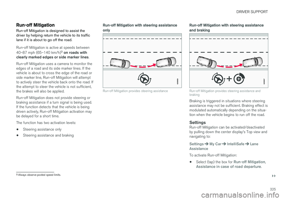 VOLVO S90 2017 Owner´s Manual DRIVER SUPPORT
}}
325
Run-off Mitigation
Run-off Mitigation is designed to assist the driver by helping return the vehicle to its trafficlane if it is about to go off the road.
Run-off Mitigation is a VOLVO S90 2017 Owner´s Manual DRIVER SUPPORT
}}
325
Run-off Mitigation
Run-off Mitigation is designed to assist the driver by helping return the vehicle to its trafficlane if it is about to go off the road.
Run-off Mitigation is a