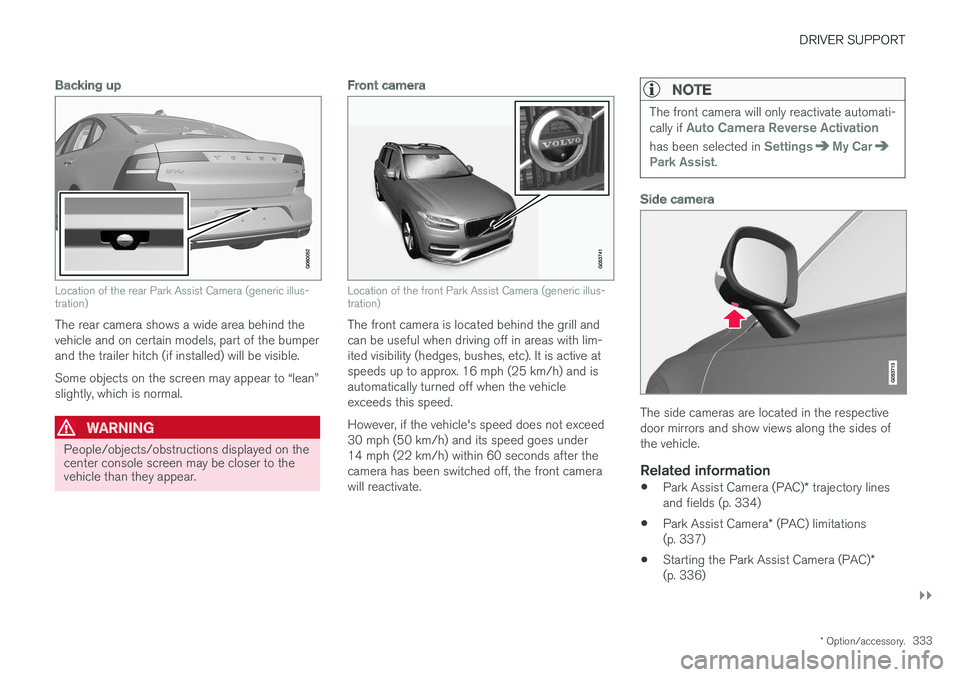 VOLVO S90 2017 Owner´s Manual DRIVER SUPPORT
}}
* Option/accessory.333
Backing up
Location of the rear Park Assist Camera (generic illus- tration)
The rear camera shows a wide area behind the vehicle and on certain models, part of VOLVO S90 2017 Owner´s Manual DRIVER SUPPORT
}}
* Option/accessory.333
Backing up
Location of the rear Park Assist Camera (generic illus- tration)
The rear camera shows a wide area behind the vehicle and on certain models, part of