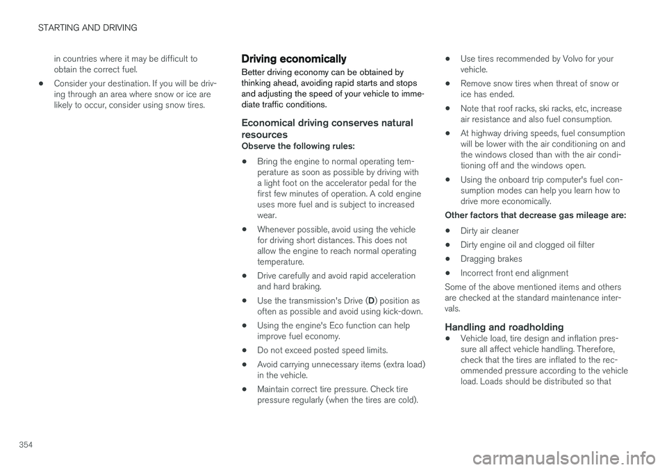 VOLVO S90 2017 Owner´s Manual STARTING AND DRIVING
354in countries where it may be difficult to obtain the correct fuel.
• Consider your destination. If you will be driv-ing through an area where snow or ice arelikely to occur, VOLVO S90 2017 Owner´s Manual STARTING AND DRIVING
354in countries where it may be difficult to obtain the correct fuel.
• Consider your destination. If you will be driv-ing through an area where snow or ice arelikely to occur,