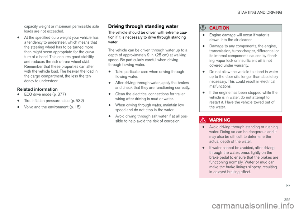 VOLVO S90 2017 Owner´s Manual STARTING AND DRIVING
}}
355
capacity weight or maximum permissible axle loads are not exceeded.
• At the specified curb weight your vehicle hasa tendency to understeer, which means thatthe steering VOLVO S90 2017 Owner´s Manual STARTING AND DRIVING
}}
355
capacity weight or maximum permissible axle loads are not exceeded.
• At the specified curb weight your vehicle hasa tendency to understeer, which means thatthe steering