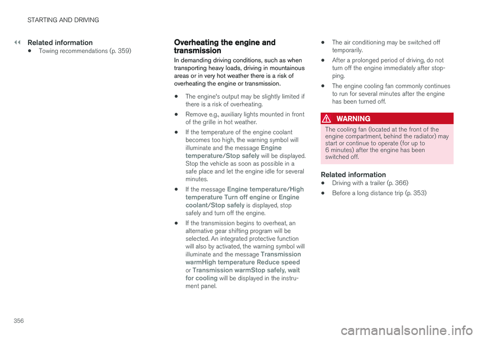 VOLVO S90 2017 Owner´s Manual ||
STARTING AND DRIVING
356
Related information
•Towing recommendations (p. 359)
Overheating the engine and transmission
In demanding driving conditions, such as when transporting heavy loads, drivi VOLVO S90 2017 Owner´s Manual ||
STARTING AND DRIVING
356
Related information
•Towing recommendations (p. 359)
Overheating the engine and transmission
In demanding driving conditions, such as when transporting heavy loads, drivi