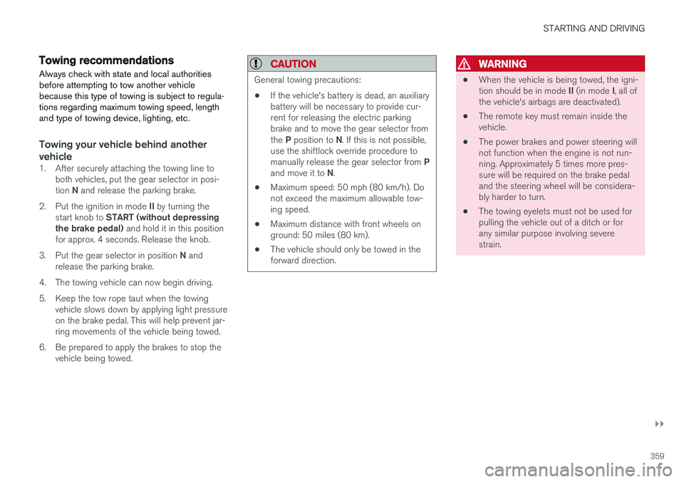 VOLVO S90 2017 Owner´s Manual STARTING AND DRIVING
}}
359
Towing recommendations
Always check with state and local authorities before attempting to tow another vehiclebecause this type of towing is subject to regula-tions regardin VOLVO S90 2017 Owner´s Manual STARTING AND DRIVING
}}
359
Towing recommendations
Always check with state and local authorities before attempting to tow another vehiclebecause this type of towing is subject to regula-tions regardin