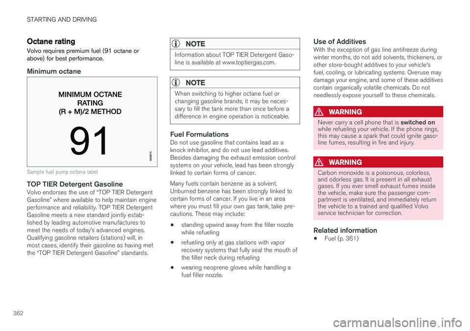 VOLVO S90 2017 Owner´s Manual STARTING AND DRIVING
362
Octane rating Volvo requires premium fuel (91 octane or above) for best performance.
Minimum octane
Sample fuel pump octane label
TOP TIER Detergent GasolineVolvo endorses the VOLVO S90 2017 Owner´s Manual STARTING AND DRIVING
362
Octane rating Volvo requires premium fuel (91 octane or above) for best performance.
Minimum octane
Sample fuel pump octane label
TOP TIER Detergent GasolineVolvo endorses the