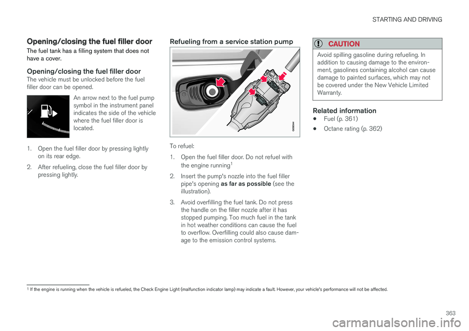 VOLVO S90 2017 Owner´s Manual STARTING AND DRIVING
363
Opening/closing the fuel filler door The fuel tank has a filling system that does not have a cover.
Opening/closing the fuel filler doorThe vehicle must be unlocked before the VOLVO S90 2017 Owner´s Manual STARTING AND DRIVING
363
Opening/closing the fuel filler door The fuel tank has a filling system that does not have a cover.
Opening/closing the fuel filler doorThe vehicle must be unlocked before the