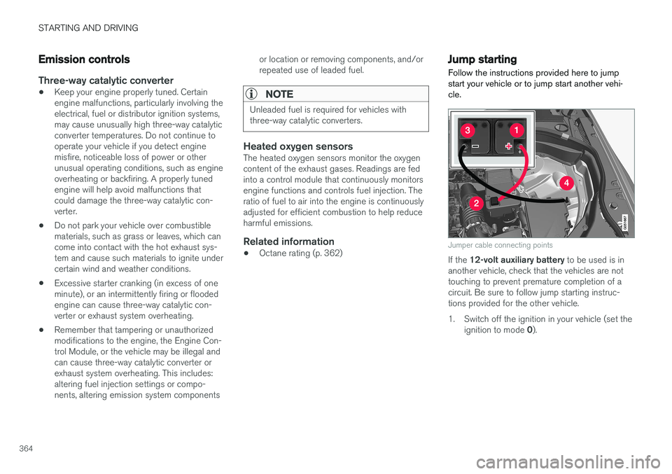 VOLVO S90 2017 Owner´s Manual STARTING AND DRIVING
364
Emission controls
Three-way catalytic converter
•Keep your engine properly tuned. Certain engine malfunctions, particularly involving theelectrical, fuel or distributor igni VOLVO S90 2017 Owner´s Manual STARTING AND DRIVING
364
Emission controls
Three-way catalytic converter
•Keep your engine properly tuned. Certain engine malfunctions, particularly involving theelectrical, fuel or distributor igni