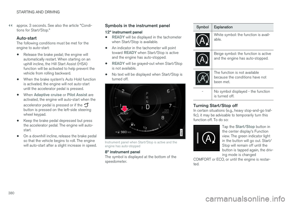 VOLVO S90 2017 Owner´s Manual ||
STARTING AND DRIVING
380approx. 3 seconds. See also the article "Condi- tions for Start/Stop."
Auto-startThe following conditions must be met for theengine to auto-start:
• Release the br VOLVO S90 2017 Owner´s Manual ||
STARTING AND DRIVING
380approx. 3 seconds. See also the article "Condi- tions for Start/Stop."
Auto-startThe following conditions must be met for theengine to auto-start:
• Release the br