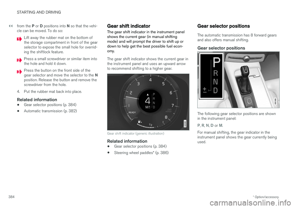 VOLVO S90 2017 Owner´s Manual ||
STARTING AND DRIVING
* Option/accessory.
384 from the
P or D positions into N so that the vehi-
cle can be moved. To do so:
Lift away the rubber mat on the bottom of the storage compartment in f VOLVO S90 2017 Owner´s Manual ||
STARTING AND DRIVING
* Option/accessory.
384 from the
P or D positions into N so that the vehi-
cle can be moved. To do so:
Lift away the rubber mat on the bottom of the storage compartment in f