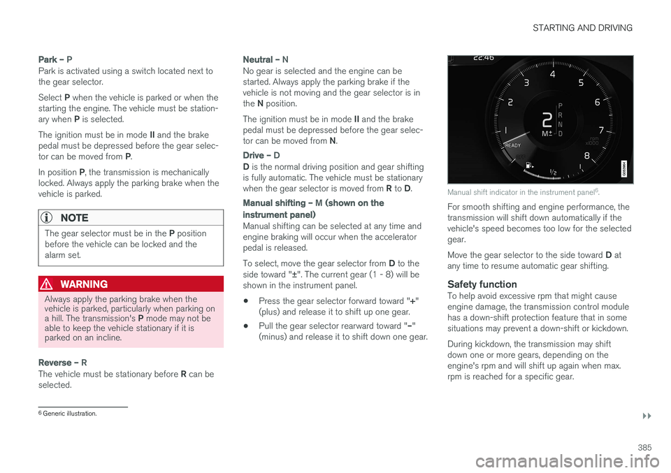 VOLVO S90 2017 Owner´s Manual STARTING AND DRIVING
}}
385
Park – P
Park is activated using a switch located next to the gear selector. Select P when the vehicle is parked or when the
starting the engine. The vehicle must be stat VOLVO S90 2017 Owner´s Manual STARTING AND DRIVING
}}
385
Park – P
Park is activated using a switch located next to the gear selector. Select P when the vehicle is parked or when the
starting the engine. The vehicle must be stat