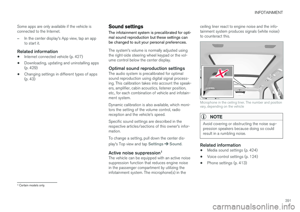 VOLVO S90 2017 Owner´s Manual INFOTAINMENT
391
Some apps are only available if the vehicle is connected to the Internet.
–In the center display's App view, tap an app to start it.
Related information
•
Internet connected v VOLVO S90 2017 Owner´s Manual INFOTAINMENT
391
Some apps are only available if the vehicle is connected to the Internet.
–In the center display's App view, tap an app to start it.
Related information
•
Internet connected v