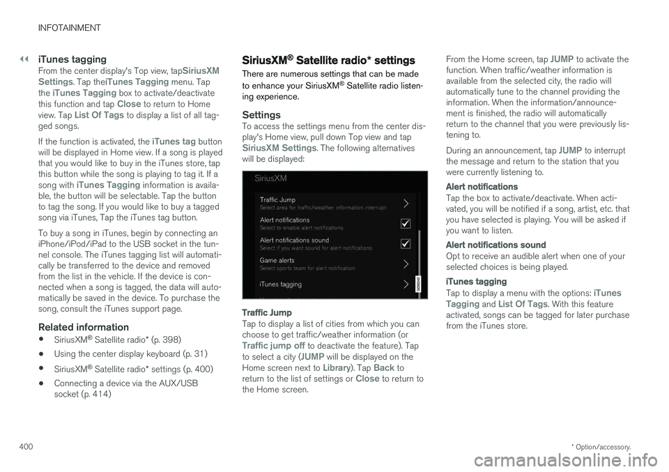 VOLVO S90 2017 Owner´s Manual ||
INFOTAINMENT
* Option/accessory.
400
iTunes taggingFrom the center display's Top view, tapSiriusXM
Settings. Tap theiTunes Tagging menu. Tap
the iTunes Tagging box to activate/deactivate
this f VOLVO S90 2017 Owner´s Manual ||
INFOTAINMENT
* Option/accessory.
400
iTunes taggingFrom the center display's Top view, tapSiriusXM
Settings. Tap theiTunes Tagging menu. Tap
the iTunes Tagging box to activate/deactivate
this f