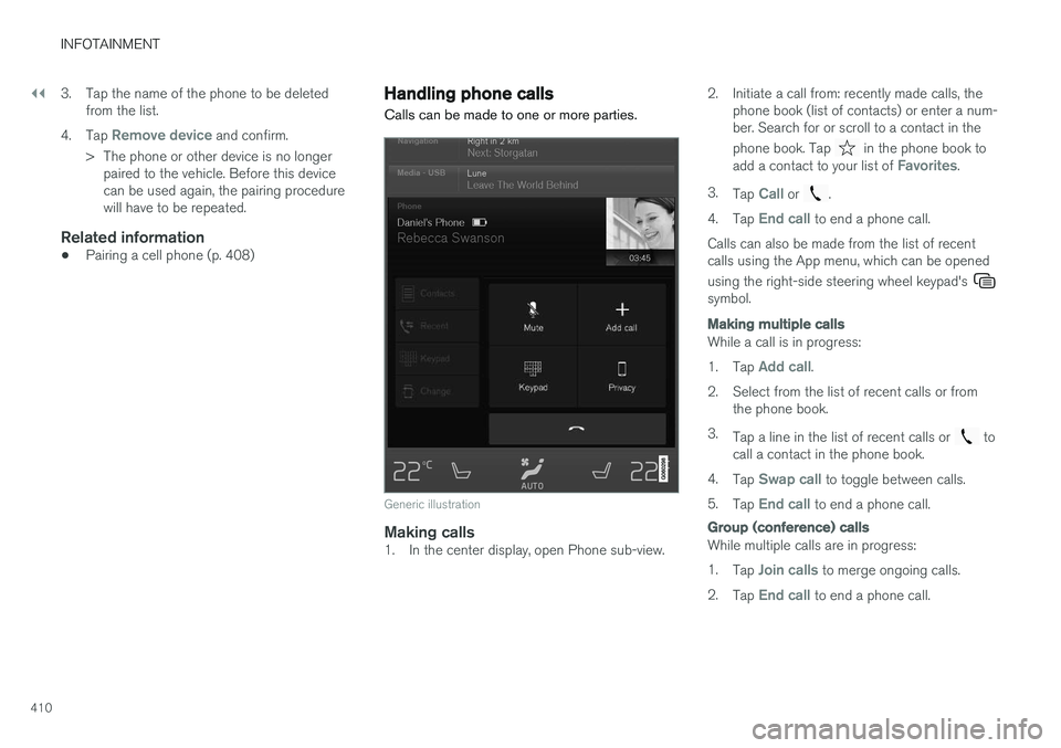 VOLVO S90 2017 Owner´s Manual ||
INFOTAINMENT
4103. Tap the name of the phone to be deleted
from the list.
4. Tap
Remove device and confirm.
> The phone or other device is no longer paired to the vehicle. Before this device can b VOLVO S90 2017 Owner´s Manual ||
INFOTAINMENT
4103. Tap the name of the phone to be deleted
from the list.
4. Tap
Remove device and confirm.
> The phone or other device is no longer paired to the vehicle. Before this device can b