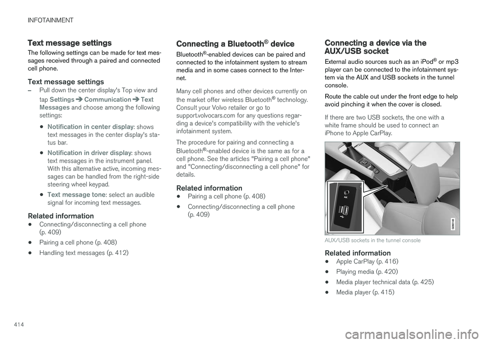 VOLVO S90 2017 Owner´s Manual INFOTAINMENT
414
Text message settings
The following settings can be made for text mes- sages received through a paired and connectedcell phone.
Text message settings
–Pull down the center display VOLVO S90 2017 Owner´s Manual INFOTAINMENT
414
Text message settings
The following settings can be made for text mes- sages received through a paired and connectedcell phone.
Text message settings
–Pull down the center display