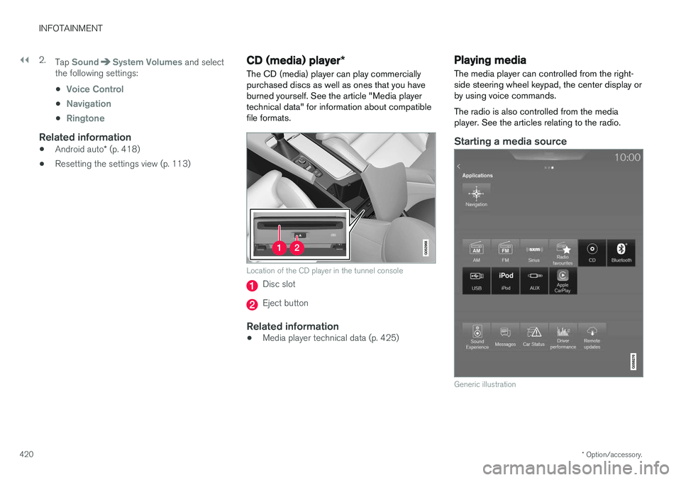VOLVO S90 2017 Owner´s Manual ||
INFOTAINMENT
* Option/accessory.
420 2.
Tap
SoundSystem Volumes and select
the following settings: •
Voice Control
•Navigation
•Ringtone
Related information
• Android auto
* (p. 418)
• R VOLVO S90 2017 Owner´s Manual ||
INFOTAINMENT
* Option/accessory.
420 2.
Tap
SoundSystem Volumes and select
the following settings: •
Voice Control
•Navigation
•Ringtone
Related information
• Android auto
* (p. 418)
• R