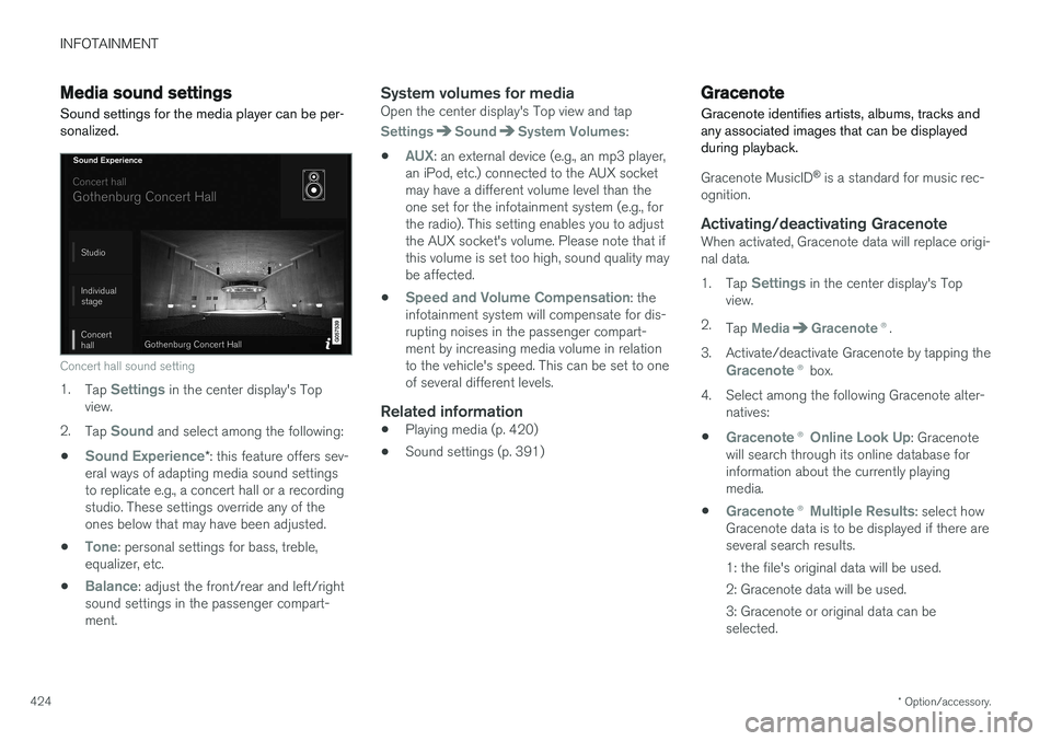 VOLVO S90 2017 Owner´s Manual INFOTAINMENT
* Option/accessory.
424
Media sound settings
Sound settings for the media player can be per- sonalized.
Concert hall sound setting
1. Tap Settings in the center display's Top
view.
2. VOLVO S90 2017 Owner´s Manual INFOTAINMENT
* Option/accessory.
424
Media sound settings
Sound settings for the media player can be per- sonalized.
Concert hall sound setting
1. Tap Settings in the center display's Top
view.
2.