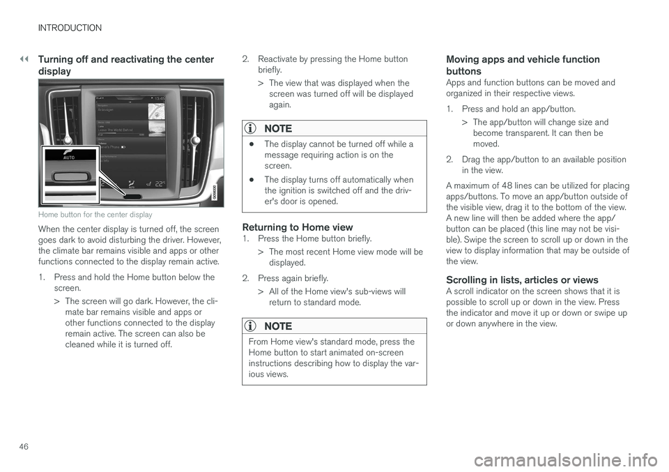 VOLVO S90 2017  Owner´s Manual ||
INTRODUCTION
46
Turning off and reactivating the center display
Home button for the center display
When the center display is turned off, the screen goes dark to avoid disturbing the driver. Howeve