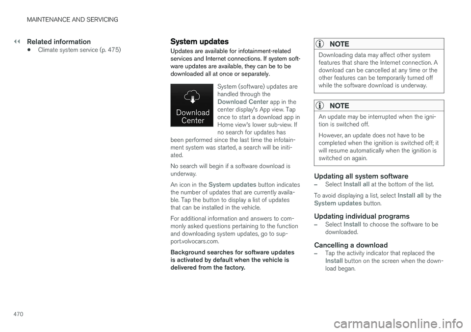 VOLVO S90 2017 Owner´s Manual ||
MAINTENANCE AND SERVICING
470
Related information
•Climate system service (p. 475)
System updates
Updates are available for infotainment-related services and Internet connections. If system soft- VOLVO S90 2017 Owner´s Manual ||
MAINTENANCE AND SERVICING
470
Related information
•Climate system service (p. 475)
System updates
Updates are available for infotainment-related services and Internet connections. If system soft-
