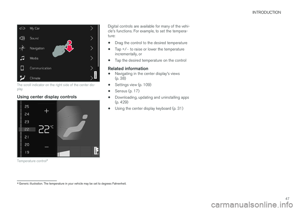 VOLVO S90 2017  Owner´s Manual INTRODUCTION
47
The scroll indicator on the right side of the center dis- play
Using center display controls
Temperature control4
Digital controls are available for many of the vehi- cle's functio