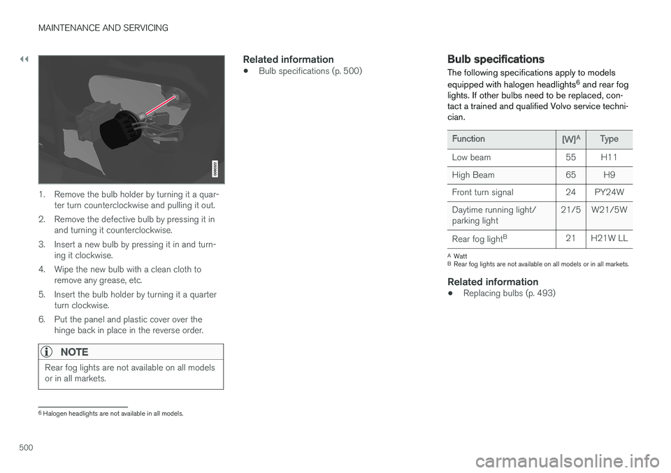 VOLVO S90 2017 Owner´s Manual ||
MAINTENANCE AND SERVICING
500
1. Remove the bulb holder by turning it a quar-ter turn counterclockwise and pulling it out.
2. Remove the defective bulb by pressing it in and turning it counterclock VOLVO S90 2017 Owner´s Manual ||
MAINTENANCE AND SERVICING
500
1. Remove the bulb holder by turning it a quar-ter turn counterclockwise and pulling it out.
2. Remove the defective bulb by pressing it in and turning it counterclock