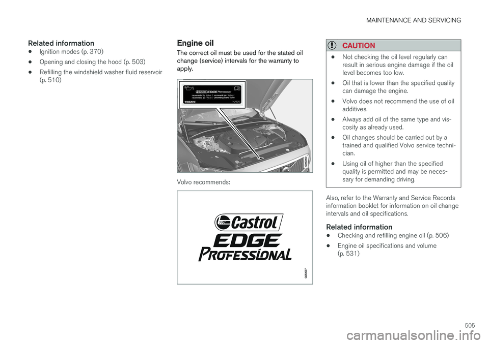 VOLVO S90 2017 Owner´s Manual MAINTENANCE AND SERVICING
505
Related information
•Ignition modes (p. 370)
• Opening and closing the hood (p. 503)
• Refilling the windshield washer fluid reservoir (p. 510)
Engine oil
The corre VOLVO S90 2017 Owner´s Manual MAINTENANCE AND SERVICING
505
Related information
•Ignition modes (p. 370)
• Opening and closing the hood (p. 503)
• Refilling the windshield washer fluid reservoir (p. 510)
Engine oil
The corre