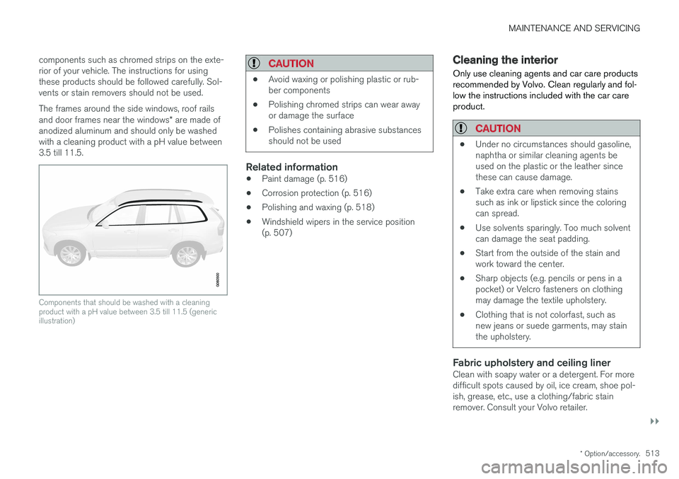 VOLVO S90 2017 Owner´s Manual MAINTENANCE AND SERVICING
}}
* Option/accessory.513
components such as chromed strips on the exte- rior of your vehicle. The instructions for usingthese products should be followed carefully. Sol-vent VOLVO S90 2017 Owner´s Manual MAINTENANCE AND SERVICING
}}
* Option/accessory.513
components such as chromed strips on the exte- rior of your vehicle. The instructions for usingthese products should be followed carefully. Sol-vent