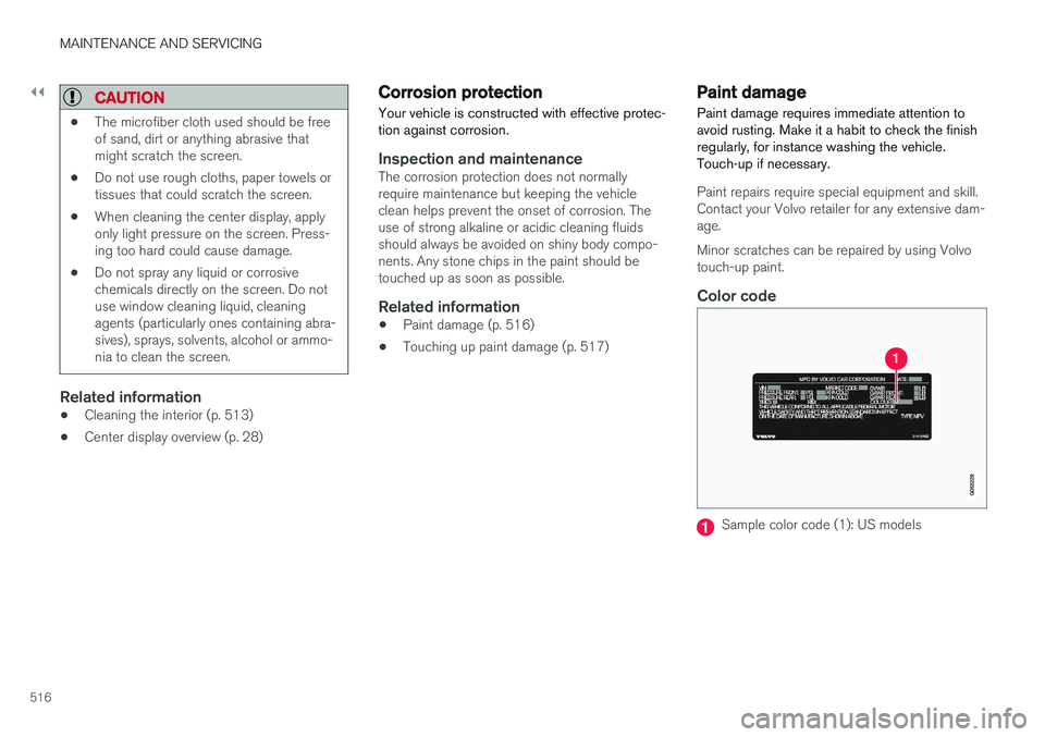 VOLVO S90 2017 Owner´s Manual ||
MAINTENANCE AND SERVICING
516
CAUTION
•The microfiber cloth used should be free of sand, dirt or anything abrasive thatmight scratch the screen.
• Do not use rough cloths, paper towels ortissue VOLVO S90 2017 Owner´s Manual ||
MAINTENANCE AND SERVICING
516
CAUTION
•The microfiber cloth used should be free of sand, dirt or anything abrasive thatmight scratch the screen.
• Do not use rough cloths, paper towels ortissue