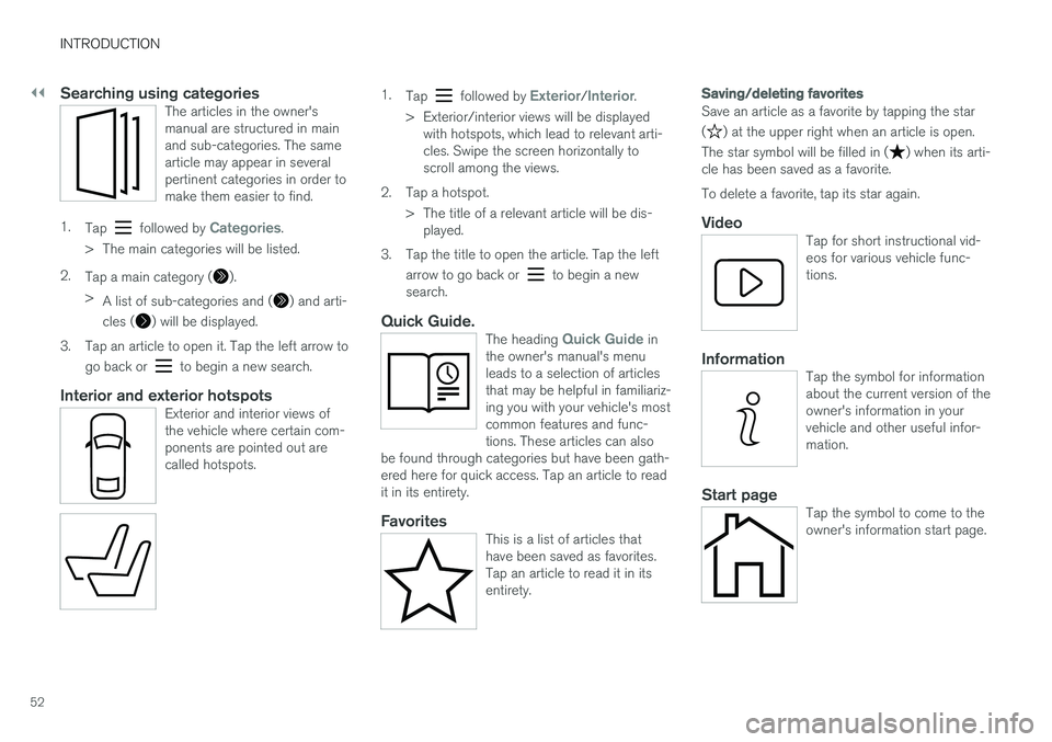 VOLVO S90 2017 Owner´s Manual ||
INTRODUCTION
52
Searching using categoriesThe articles in the owner's manual are structured in mainand sub-categories. The samearticle may appear in severalpertinent categories in order tomake VOLVO S90 2017 Owner´s Manual ||
INTRODUCTION
52
Searching using categoriesThe articles in the owner's manual are structured in mainand sub-categories. The samearticle may appear in severalpertinent categories in order tomake
