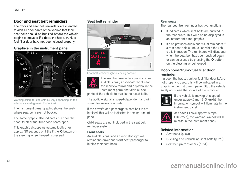 VOLVO S90 2017 Owner´s Manual SAFETY
64
Door and seat belt remindersThe door and seat belt reminders are intended to alert all occupants of the vehicle that theirseat belts should be buckled before the vehiclebegins to move or if VOLVO S90 2017 Owner´s Manual SAFETY
64
Door and seat belt remindersThe door and seat belt reminders are intended to alert all occupants of the vehicle that theirseat belts should be buckled before the vehiclebegins to move or if