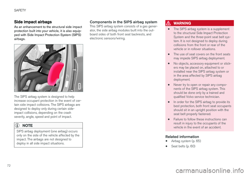 VOLVO S90 2017 Owner´s Manual SAFETY
72
Side impact airbags
As an enhancement to the structural side impact protection built into your vehicle, it is also equip-ped with Side Impact Protection System (SIPS)airbags.
The SIPS airbag VOLVO S90 2017 Owner´s Manual SAFETY
72
Side impact airbags
As an enhancement to the structural side impact protection built into your vehicle, it is also equip-ped with Side Impact Protection System (SIPS)airbags.
The SIPS airbag