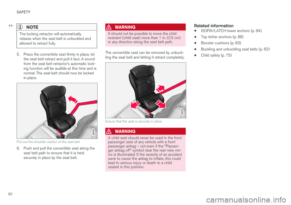 VOLVO S90 2017 Owner´s Manual ||
SAFETY
82
NOTE
The locking retractor will automatically release when the seat belt is unbuckled andallowed to retract fully.
5. Press the convertible seat firmly in place, letthe seat belt retract VOLVO S90 2017 Owner´s Manual ||
SAFETY
82
NOTE
The locking retractor will automatically release when the seat belt is unbuckled andallowed to retract fully.
5. Press the convertible seat firmly in place, letthe seat belt retract