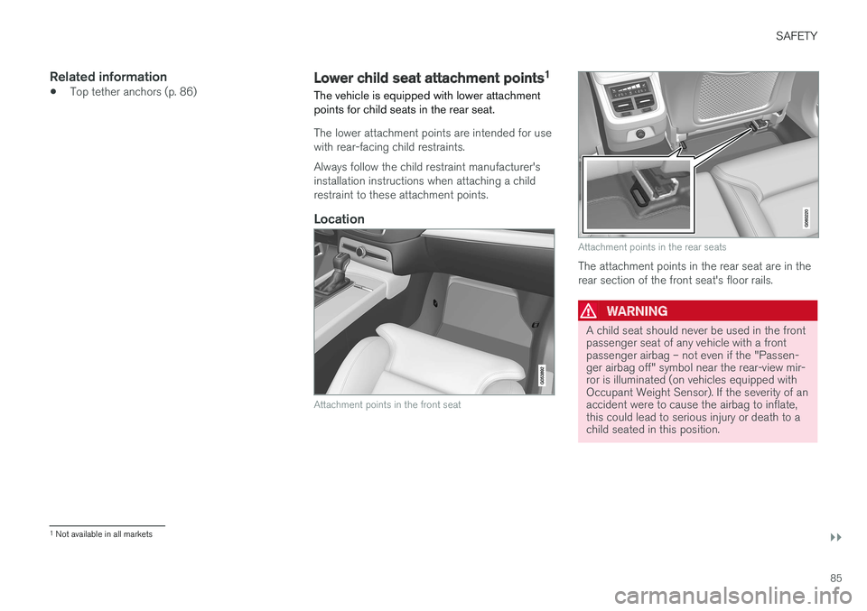 VOLVO S90 2017 Owner´s Manual SAFETY
}}
85
Related information
•Top tether anchors (p. 86)Lower child seat attachment points 1
The vehicle is equipped with lower attachment points for child seats in the rear seat.
The lower atta VOLVO S90 2017 Owner´s Manual SAFETY
}}
85
Related information
•Top tether anchors (p. 86)Lower child seat attachment points 1
The vehicle is equipped with lower attachment points for child seats in the rear seat.
The lower atta