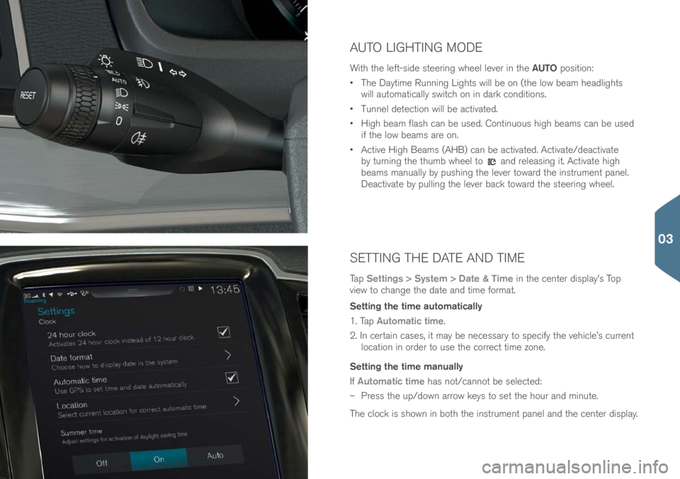 VOLVO S90 2017 Quick Guide SETTING THE DATE AND TIME
Tap Settings > System > Date & Time in the center display’s T\bp
view t\b change the date and time f\brmat.
Setting the time automatically
1. Tap Automatic time.
2. In ce VOLVO S90 2017 Quick Guide SETTING THE DATE AND TIME
Tap Settings > System > Date & Time in the center display’s T\bp
view t\b change the date and time f\brmat.
Setting the time automatically
1. Tap Automatic time.
2. In ce