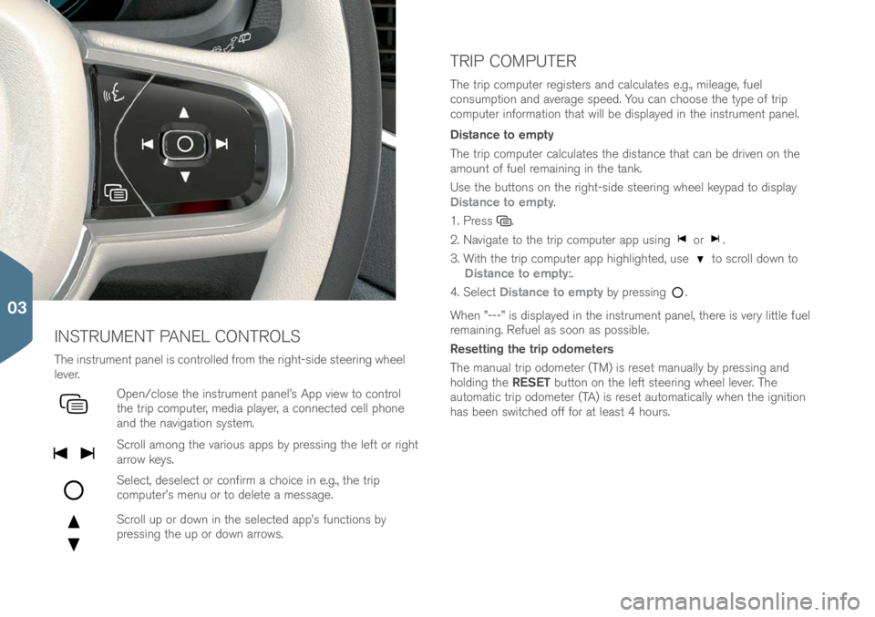 VOLVO S90 2017 Quick Guide TRIP COMPUTER
INSTRUMENT PANEL CONTROLS
The instrument panel is c\bntr\blled fr\bm the right-side steering wheel
lever.
Open/cl\bse the instrument panel’s App view t\b c\bntr\bl
the trip c\bmpute VOLVO S90 2017 Quick Guide TRIP COMPUTER
INSTRUMENT PANEL CONTROLS
The instrument panel is c\bntr\blled fr\bm the right-side steering wheel
lever.
Open/cl\bse the instrument panel’s App view t\b c\bntr\bl
the trip c\bmpute