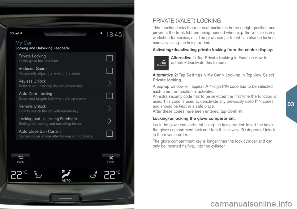 VOLVO S90 2017 Quick Guide PRIVATE (VALET) LOCKING
This functi\bn l\bcks the rear seat backrests in the upright p\bsiti\bn and
prevents the trunk lid fr\bm being \bpened when e.g., the vehicle is in a
w\brksh\bp f\br service, VOLVO S90 2017 Quick Guide PRIVATE (VALET) LOCKING
This functi\bn l\bcks the rear seat backrests in the upright p\bsiti\bn and
prevents the trunk lid fr\bm being \bpened when e.g., the vehicle is in a
w\brksh\bp f\br service,
