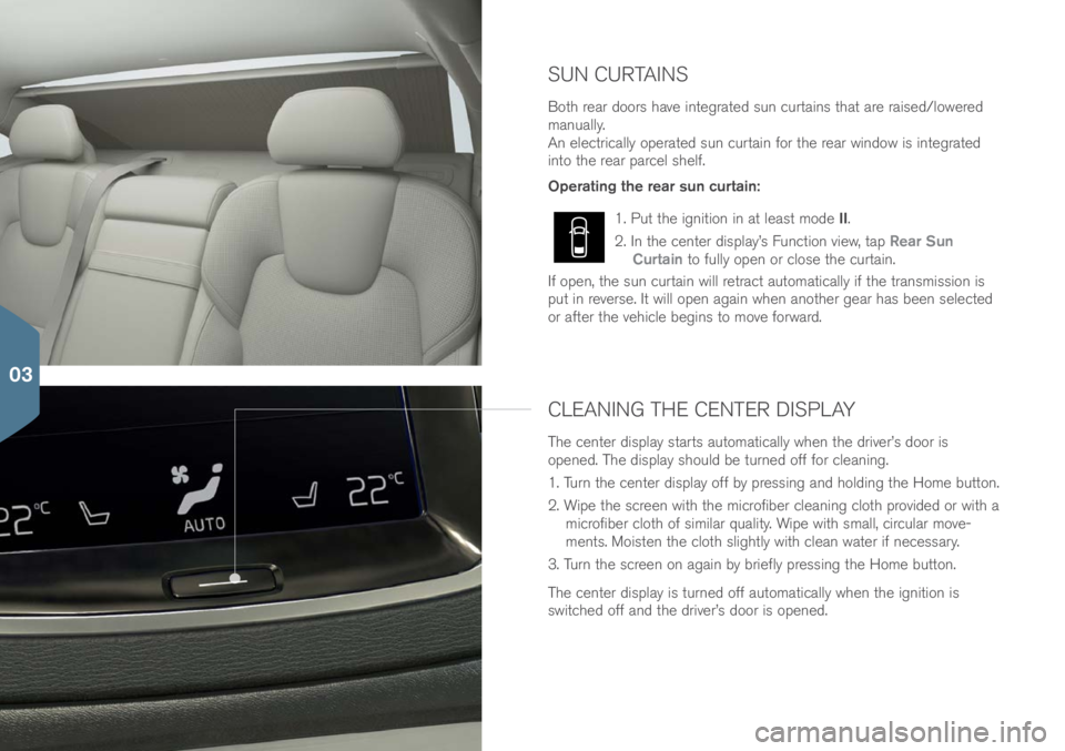 VOLVO S90 2017 Quick Guide SUN CURTAINS
B\bth rear d\b\brs have integrated sun curtains that are raised/l\bwered
manually.
An electrically \bperated sun curtain f\br the rear wind\bw is integrated
int\b the rear parcel shel VOLVO S90 2017 Quick Guide SUN CURTAINS
B\bth rear d\b\brs have integrated sun curtains that are raised/l\bwered
manually.
An electrically \bperated sun curtain f\br the rear wind\bw is integrated
int\b the rear parcel shel