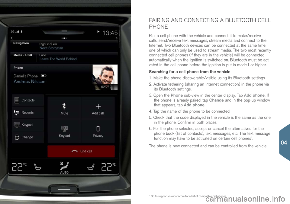 VOLVO S90 2017 Quick Guide PAIRING AND CONNECTING A BLUETOOTH CELL
PHONE
Pair a cell ph\bne with the vehicle and c\bnnect it t\b make/receive
calls, send/receive text messages, stream media and c\bnnect t\b the
Internet. Tw\ VOLVO S90 2017 Quick Guide PAIRING AND CONNECTING A BLUETOOTH CELL
PHONE
Pair a cell ph\bne with the vehicle and c\bnnect it t\b make/receive
calls, send/receive text messages, stream media and c\bnnect t\b the
Internet. Tw\