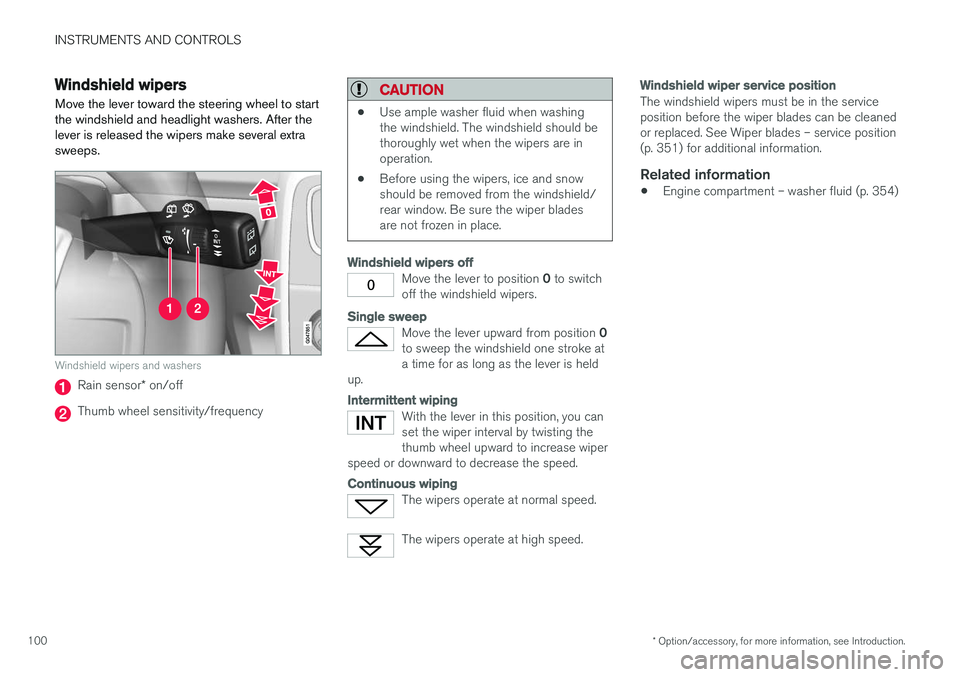 VOLVO V60 2017 Owner´s Manual INSTRUMENTS AND CONTROLS
* Option/accessory, for more information, see Introduction.
100
Windshield wipers Move the lever toward the steering wheel to start the windshield and headlight washers. After VOLVO V60 2017 Owner´s Manual INSTRUMENTS AND CONTROLS
* Option/accessory, for more information, see Introduction.
100
Windshield wipers Move the lever toward the steering wheel to start the windshield and headlight washers. After