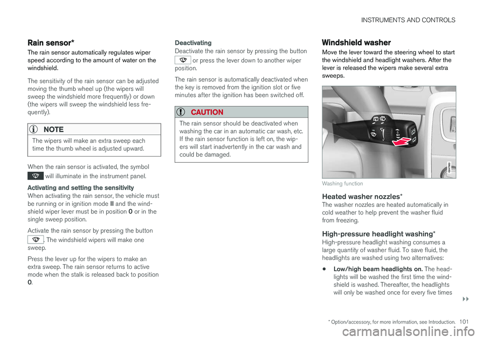 VOLVO V60 2017 Owner´s Manual INSTRUMENTS AND CONTROLS
}}
* Option/accessory, for more information, see Introduction.101
Rain sensor*
The rain sensor automatically regulates wiper speed according to the amount of water on thewinds VOLVO V60 2017 Owner´s Manual INSTRUMENTS AND CONTROLS
}}
* Option/accessory, for more information, see Introduction.101
Rain sensor*
The rain sensor automatically regulates wiper speed according to the amount of water on thewinds
