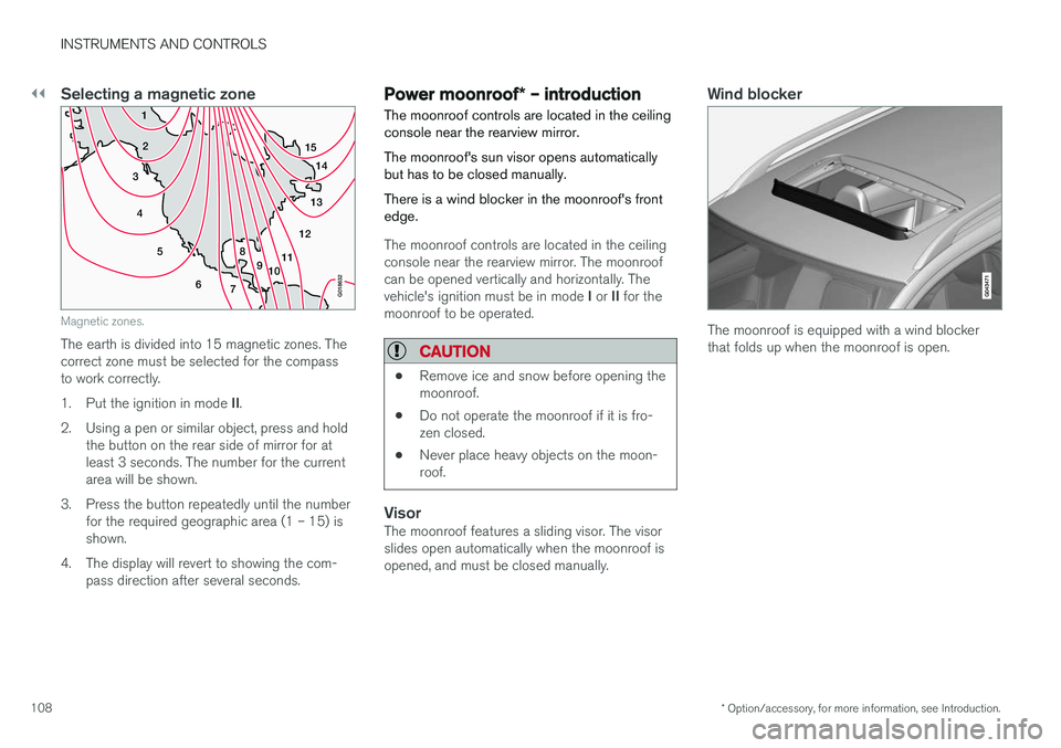 VOLVO V60 2017 Owner´s Manual ||
INSTRUMENTS AND CONTROLS
* Option/accessory, for more information, see Introduction.
108
Selecting a magnetic zone
15
14
13
12
11
9
8
7
6
5
4
3
2
1
10
G018632
Magnetic zones.
The earth is divided i VOLVO V60 2017 Owner´s Manual ||
INSTRUMENTS AND CONTROLS
* Option/accessory, for more information, see Introduction.
108
Selecting a magnetic zone
15
14
13
12
11
9
8
7
6
5
4
3
2
1
10
G018632
Magnetic zones.
The earth is divided i
