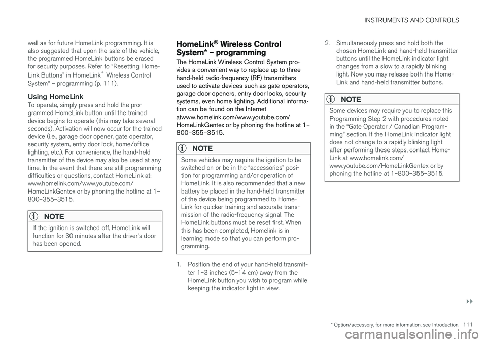 VOLVO V60 2017  Owner´s Manual INSTRUMENTS AND CONTROLS
}}
* Option/accessory, for more information, see Introduction.111
well as for future HomeLink programming. It is also suggested that upon the sale of the vehicle,the programme