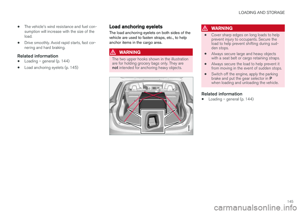 VOLVO V60 2017 Owner´s Manual LOADING AND STORAGE
145
•
The vehicle's wind resistance and fuel con- sumption will increase with the size of theload.
• Drive smoothly. Avoid rapid starts, fast cor-nering and hard braking.
R VOLVO V60 2017 Owner´s Manual LOADING AND STORAGE
145
•
The vehicle's wind resistance and fuel con- sumption will increase with the size of theload.
• Drive smoothly. Avoid rapid starts, fast cor-nering and hard braking.
R