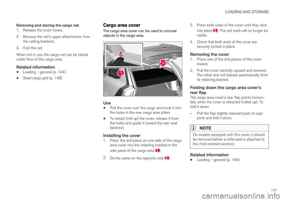 VOLVO V60 2017 Owner´s Manual LOADING AND STORAGE
147
Removing and storing the cargo net
1. Release the lower hooks.
2. Remove the net's upper attachments fromthe ceiling brackets.
3. Fold the net.When not in use, the cargo n VOLVO V60 2017 Owner´s Manual LOADING AND STORAGE
147
Removing and storing the cargo net
1. Release the lower hooks.
2. Remove the net's upper attachments fromthe ceiling brackets.
3. Fold the net.When not in use, the cargo n