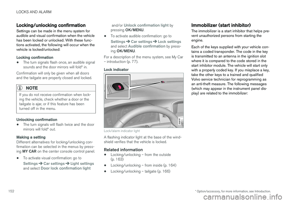 VOLVO V60 2017 Owner´s Manual LOCKS AND ALARM
* Option/accessory, for more information, see Introduction.
152
Locking/unlocking confirmation Settings can be made in the menu system for audible and visual confirmation when the vehi VOLVO V60 2017 Owner´s Manual LOCKS AND ALARM
* Option/accessory, for more information, see Introduction.
152
Locking/unlocking confirmation Settings can be made in the menu system for audible and visual confirmation when the vehi