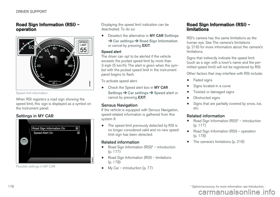 VOLVO V60 2017  Owner´s Manual DRIVER SUPPORT
* Option/accessory, for more information, see Introduction.
178
Road Sign Information (RSI) – operation
Speed limit information
When RSI registers a road sign showing the speed limit,