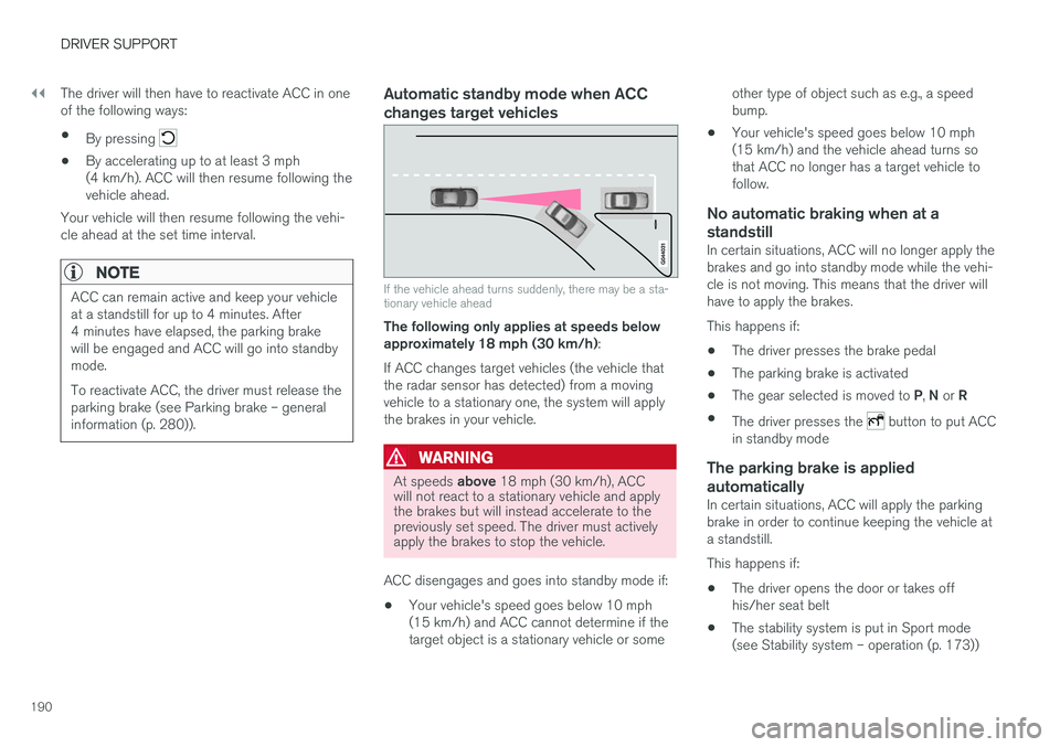 VOLVO V60 2017 Owner´s Manual ||
DRIVER SUPPORT
190The driver will then have to reactivate ACC in one of the following ways: •
By pressing
• By accelerating up to at least 3 mph (4 km/h). ACC will then resume following theveh VOLVO V60 2017 Owner´s Manual ||
DRIVER SUPPORT
190The driver will then have to reactivate ACC in one of the following ways: •
By pressing
• By accelerating up to at least 3 mph (4 km/h). ACC will then resume following theveh